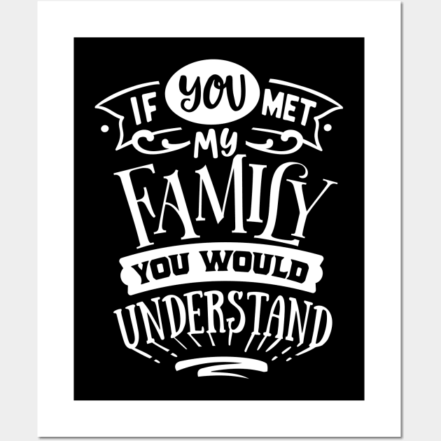 If You Met My Family You Would Understand Wall Art by CANVAZSHOP